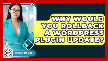 Why Would You Rollback A WordPress Plugin Update? | WP Solutions Guru News