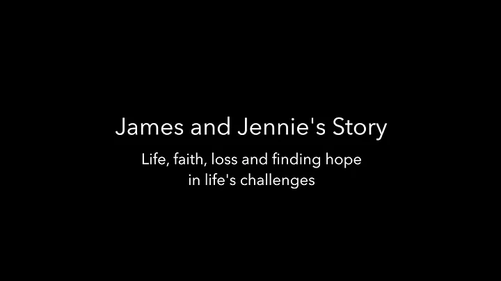 James and Jennie's Story  Life, faith, loss and fi...