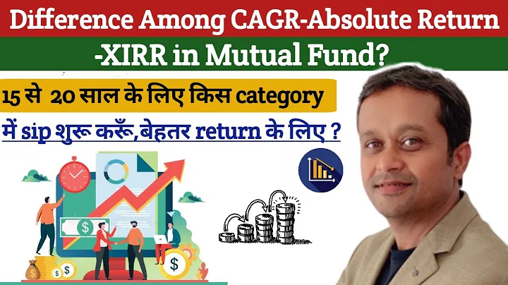 Difference Among CAGR-Absolute Return-XIRR in Mutual Fund?