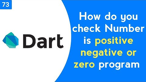 How do you check if a number is positive negative or zero in Dart | Dart Code Examples