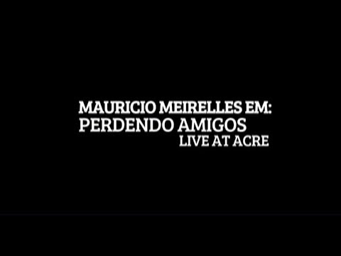 MAURICIO MEIRELLES - PERDENDO AMIGOS SHOW COMPLETO (LIVE AT ACRE)