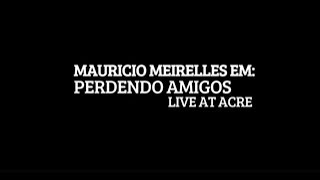 MAURICIO MEIRELLES PERDENDO AMIGOS SHOW COMPLETO LIVE AT ACRE