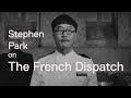 Stephen park talks wes anderson and the french dispatch