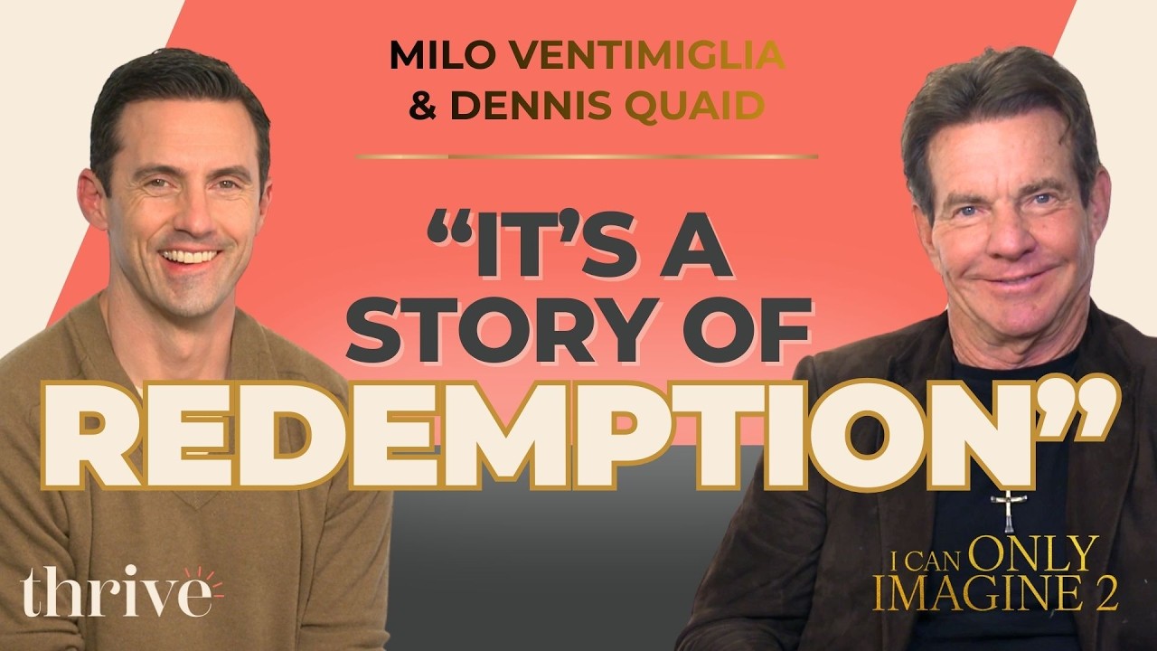 More Than a Movie: I Can Only Imagine 2 with Dennis Quaid & Milo Ventimiglia | Thrive Ep.326