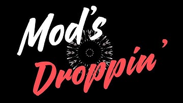 Mods Droppin