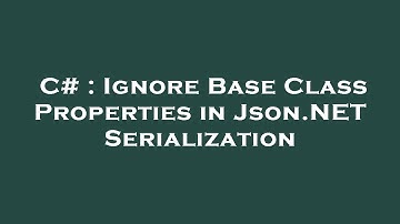 C# : Ignore Base Class Properties in Json.NET Serialization