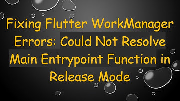 Fixing Flutter WorkManager Errors: Could Not Resolve Main Entrypoint Function in Release Mode