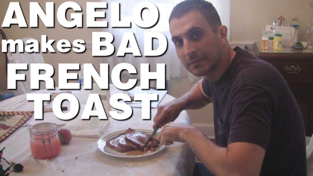 Angelo Makes Bad French Toast and Gets Mad YouTube