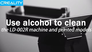 How to use alcohol to clean the LD-002R machine and printed models