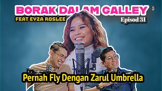 PODCAST Borak Dalam Galley Ep. 31 Eyza Roslee Pernah Pernah Fly Dengan Zarul Umbrella