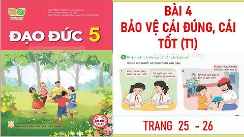 ĐẠO ĐỨC LỚP 5 : BÀI 4: BẢO VỆ CÁI ĐÚNG, CÁI TỐT (T1) SÁCH KẾT NỐI TRI THỨC MỚI NHẤT