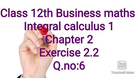 Class 12/Business maths/Integral calculus 1/Exercise 2.2/Q.no:6