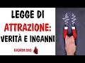 LEGGE DI ATTRAZIONE: VERITÀ E INGANNI