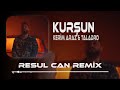 Kerim araz  taladro  kurun  resul can remix 