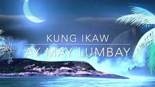 Miniatura de vídeo de "KUNG IKAW AY MAY LUMBAY"