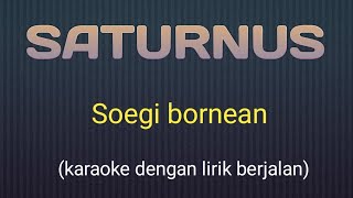 SATURNUS - SOEGI BORNEAN (karaoke version)(2)