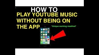 "HOW TO PLAY YOUTUBE MUSIC WITHOUT BEING ON THE APP"- Play YouTube Music While Not On The App - 2018 screenshot 3