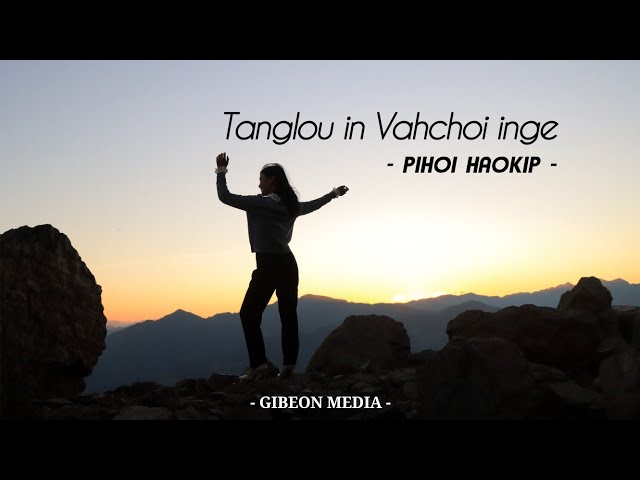 PIHOI HAOKIP || TANGLOU IN VAHCHOI INGE || Video processed at GIBEON MEDIA class=