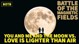 Battle of The Magnetic Fields: Day 31 - You and Me and the Moon vs. Love is Lighter Than Air