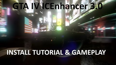 How to install the iCEnhancer 3.0 mod for GTA IV