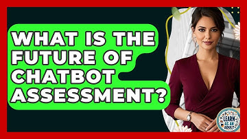 What Is The Future Of Chatbot Assessment? - Learn As An Adult