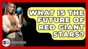 What Is The Future Of Red Giant Stars? - Physics Frontier