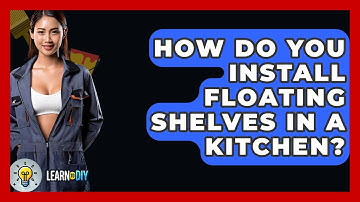 How Do You Install Floating Shelves In A Kitchen? - LearnToDIY360.com