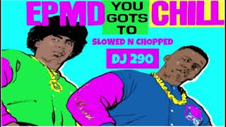 EPMD - YOU GOTS TO CHILL SLOWED N CHOPPED DJ 290