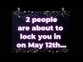 2 people are about to lock you in on may 12thangel