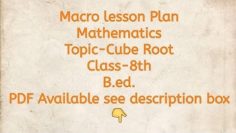 Macro lesson Plan/Mathematics/Topic-Cube Root/Class-8th/B.ed./PDF Available