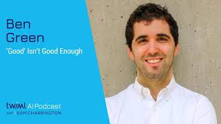 AI for Social Good: Why “Good” isn’t Enough with Ben Green - #368
