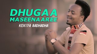 Kekiya Badhadha - Dhugaa Maseenaaree!! - New Ethiopian Oromo Music 2018