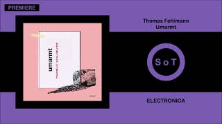 Thomas Fehlmann - Umarmt (Original Mix) [PREMIERE] [Electronica] [Kompakt]