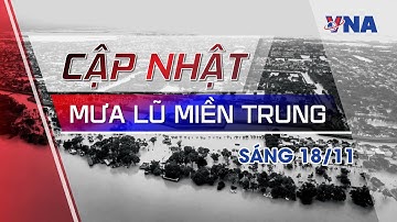 Mua lũ miền Trung: Huế, Quảng Trị lại ngập sâu - Hơn mười bốn nghìn nhà bị lũ | Tin nhanh Thông tấn