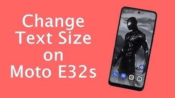 How to Change Text/Font Size on Moto E32s