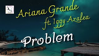 Ariana Grande - Problem ft  Iggy Azalea (Lyrics)