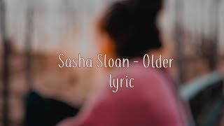 Sasha Sloan - Older (Lyric)