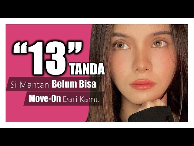 13 Tanda Si Mantan Belum Bisa Move On Dari Kamu class=