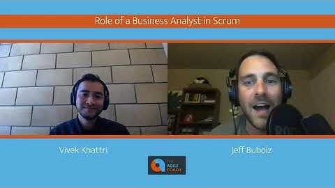 Role of a Business Analyst in Scrum (feat. Jeff Bubolz)