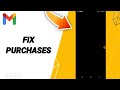 How to fix purchases on gmail app 2024