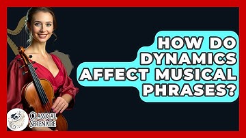 How Do Dynamics Affect Musical Phrases? - Classical Serenade