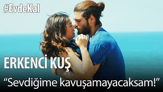 #EvdeKal Erkenci Kuş izle - "Sevdiğime kavuşamayacaksam!"