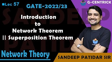 Lec 57 Introduction to Network Theorem | Superposition Theorem || Network Theory || GATE-2022/23