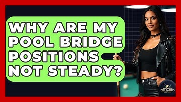 Why Are My Pool Bridge Positions Not Steady? - Billiards Hustlers