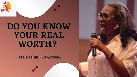 DO YOU KNOW YOUR REAL WORTH? - Pst. Mrs. Ibukun Awosika | Deborah