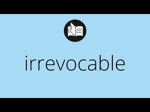 Video: ¿Cuál es el significado de irrevocablemente?