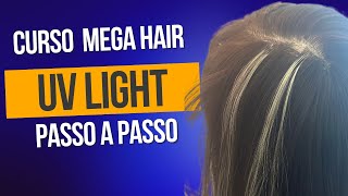 Curso mega hair na técnica mais moderna do mercado uv light . Dicas e como aplicar