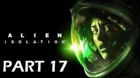 Alien Isolation Part 17 - Apollo - Gameplay Walkthough