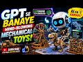 GPT Se Banaye Mind-Blowing Mechanical Toys 🤯” || AI + Mechanical Toys = Pure Genius 🔥
