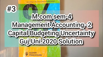 #3 Capital Budgeting Decision Under Uncertainty | Management Accounting | Guj.Uni.2020 Solution